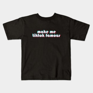 Make Me TikTok Famous Kids T-Shirt